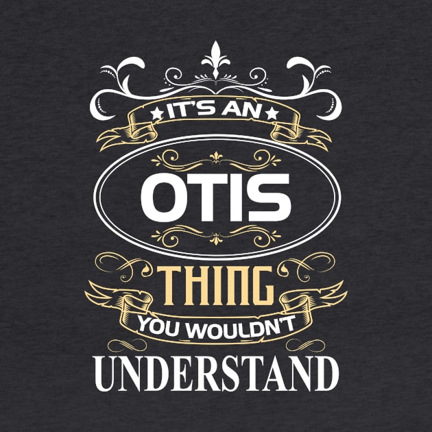 Otis Name Shirt It's An Otis Thing You Wouldn't Understand by Sparkle Ontani